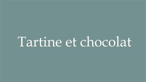 how to pronounce tartine et chocolat